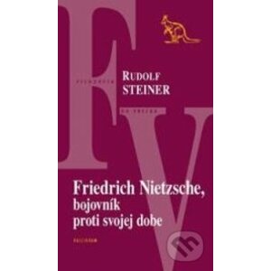 Friedrich Nietzsche, bojovník proti svojej dobe - Rudolf Steiner