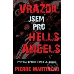 Vraždil jsem pro Hells Angels - Pierre Martineau
