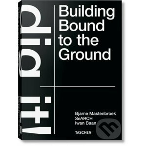 Dig it! Building Bound to the Ground - Bjarne Mastenbroek