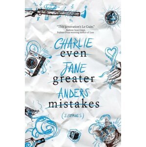 Even Greater Mistakes - Charlie Jane Anders