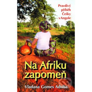 Na Afriku zapomeň - Gomes Adolfo Vladana