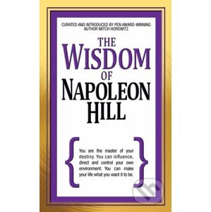 The Wisdom of Napoleon Hill - Napoleon Hill, Mitch Horowitz