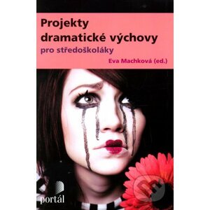 Projekty dramatické výchovy pro středoškoláky - Eva Machková