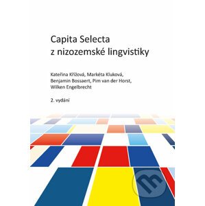 Capita Selecta z nizozemské lingvistiky - Kateřina Křížová, Markéta Kluková, Benjamin Bossaert, Pim van der Horst, Wilken Engelbrecht