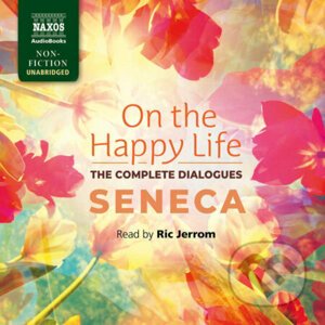 On the Happy Life – The Complete Dialogues (EN) - Seneca