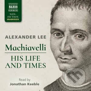 Machiavelli: His Life and Times (EN) - Alexander Lee