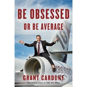 Be Obsessed or Be Average - Grant Cardone