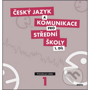 Český jazyk a komunikace pro střední školy 1. díl - Didaktis ČR