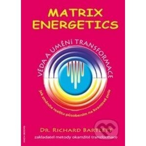 Matrix Energetics - Umění transformace - Richard Bartlett