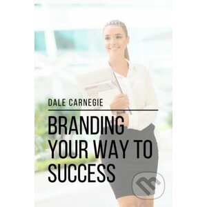 Branding Your Way to Success - Sheba Blake, Dale Carnegie
