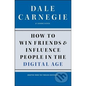 How to Win Friends and Influence People in the Digital Age - Dale Carnegie