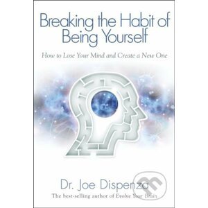 E-kniha Breaking the Habit of Being Yourself - Joe Dispenza