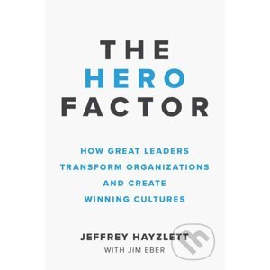 The Hero Factor - Jeffrey Hayzlett, Jim Eber