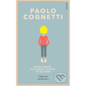 Niečo malé, čo každú chvíľu vybuchne - Paolo Cognetti