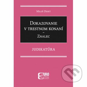 Dokazovanie v trestnom konaní - Znalec - Judikatúra - Miloš Deset
