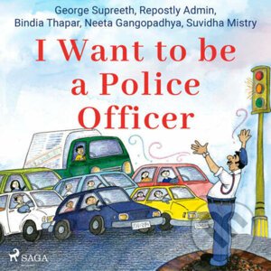 I Want to be a Police Officer (EN) - Suvidha Mistry,Neeta Gangopadhya,George Supreeth,Bindia Thapar,Repostly Admin