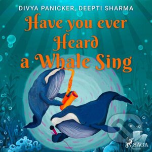 Have you ever Heard a Whale Sing (EN) - Deepti Sharma,Divya Panicker
