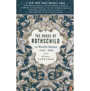 The House of Rothschild: The World's Banker 1849 - 1999 - Niall Ferguson