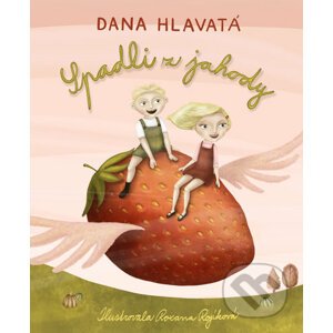 Spadli z jahody - Dana Hlavatá, Roxana Rojíková (Ilustrátor)