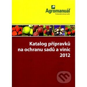 Katalog přípravků na ochranu sadů a vinic 2012 - Kolektív autorov