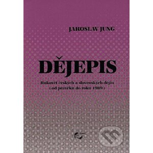 Dějepis - od pravěku do roku 1989 - Jaroslav Jung