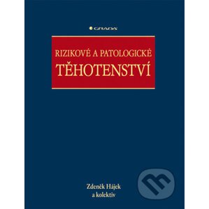 Rizikové a patologické těhotenství - Zdeněk Hájek a kolektiv