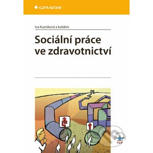 Sociální práce ve zdravotnictví - Iva Kuzníková a kol.