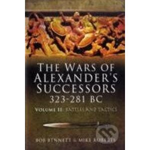 The Wars of Alexanders Successors 323 - 281 Bc (Volume II) - Bob Bennett