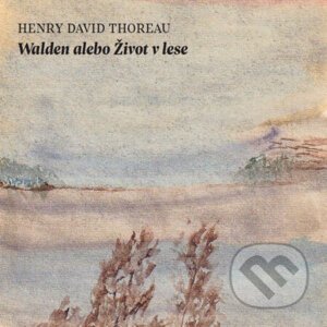 Walden alebo Život v lese - Henry David Thoreau
