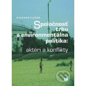 Spoločnosť trhu a environmentálna politika - Richard Filčák