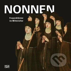 Nonnen : Frauenkloester im Mittelalter - Annalena Muller, Christine KellerLuthi, Martina WehrliJohns