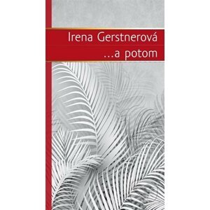 ...a potom - Irena Gerstnerová