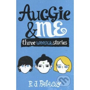 Auggie & Me: Three Wonder Stories - R.J. Palacio