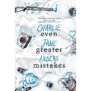 Even Greater Mistakes - Charlie Jane Anders