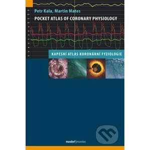 Pocket Atlas of Coronary Physiology – Kapesní atlas koronární fyziologie - Petr Kala, Martin Mates