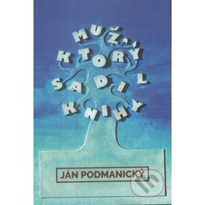 Muž ktorý sadil knihy - Ján Podmanický