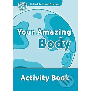 Oxford Read and Discover: Level 6 - Your Amazing Body Activity Book - Robert Quinn