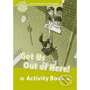Oxford Read and Imagine: Level 3 - Get Us Out of Here! Activity Book - Paul Shipton