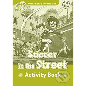 Oxford Read and Imagine: Level 3 - Soccer in the Street Activity Book - Paul Shipton