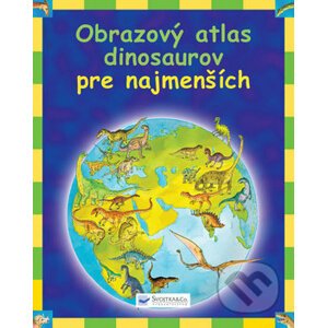 Obrazový atlas dinosaurov pre najmenších - Svojtka&Co.