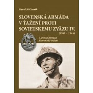 Slovenská armáda v ťažení proti Sovietskemu zväzu IV. (1941 – 1944) - Pavel Mičianik