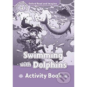 Oxford Read and Imagine: Level 4 - Swimming with Dolphins Activity Book - Paul Shipton