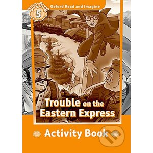 Oxford Read and Imagine: Level 5 - Trouble on the Eastern Express Activity Book - Paul Shipton
