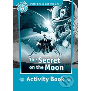 Oxford Read and Imagine: Level 6 - The Secret on the Moon Activity Book - Paul Shipton