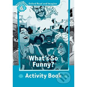 Oxford Read and Imagine: Level 6 - What´s So Funny? Activity Book - Paul Shipton