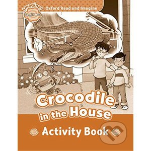 Oxford Read and Imagine: Level Beginner - Crocodile in the House Activity Book - Paul Shipton