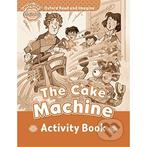 Oxford Read and Imagine: Level Beginner - The Cake Machine Activity Book - Paul Shipton