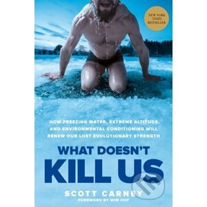 What Doesn't Kill Us - Scott Carney, Wim Hof
