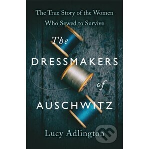 E-kniha The Dressmakers of Auschwitz - Lucy Adlington