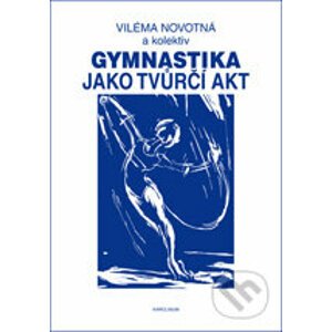 Gymnastika jako tvůrčí akt - Viléma Novotná a kol.